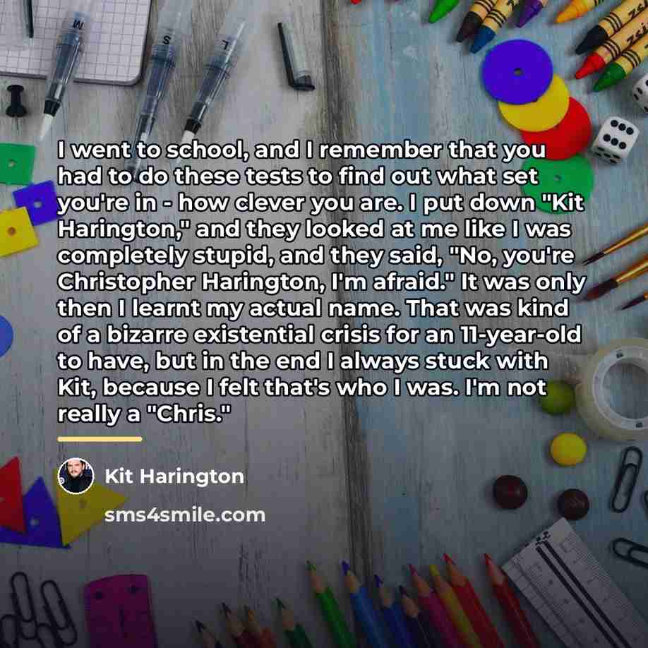 “I went to school, and I remember that you had…” quote by Kit Harington