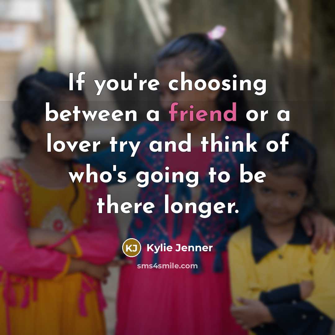 “If you're choosing between a friend or a lover try…” quote by Kylie Jenner
