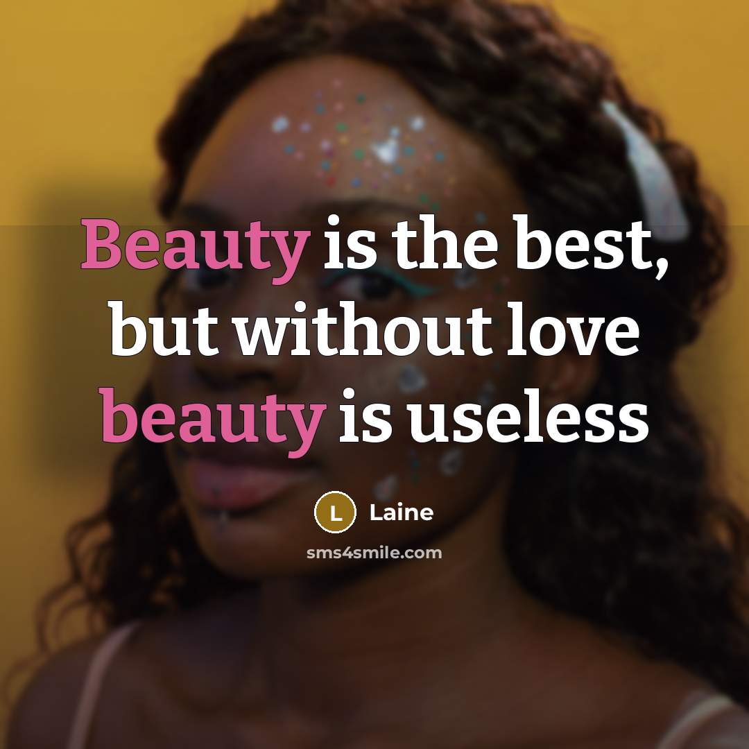 “Beauty is the best, but without love beauty is useless…” quote by Laine