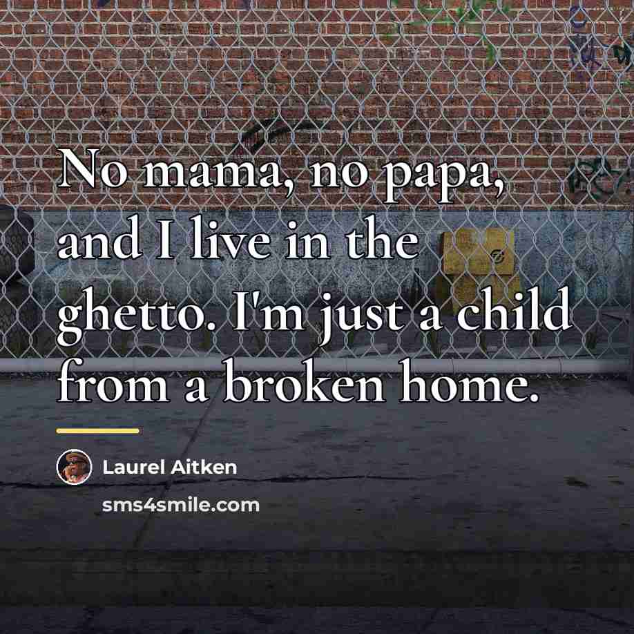 “No mama, no papa, and I live in the ghetto.…” quote by Laurel Aitken