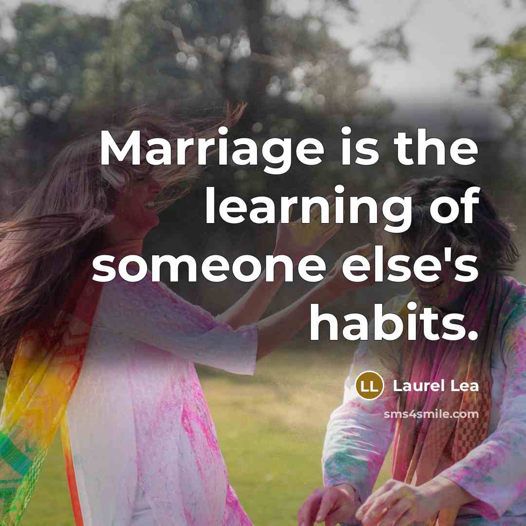“Marriage is the learning of someone else's habits.…” quote by Laurel Lea