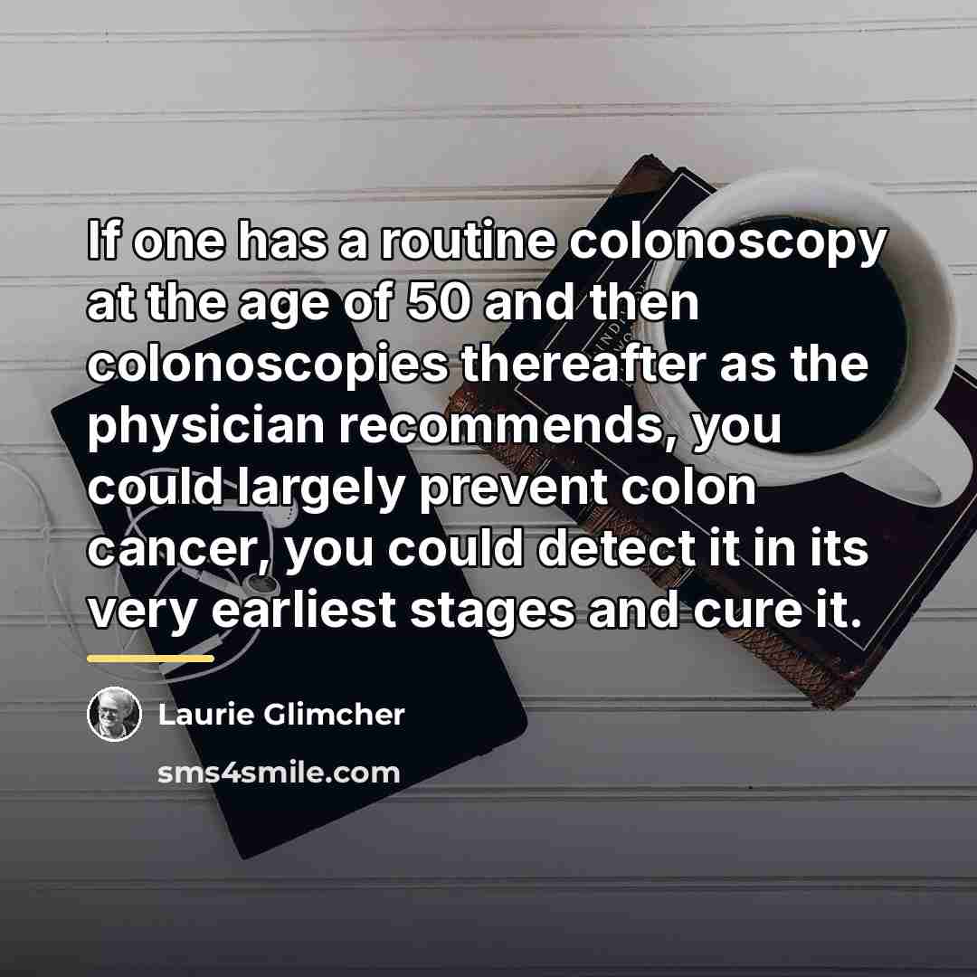 “If one has a routine colonoscopy at the age of…” quote by Laurie Glimcher