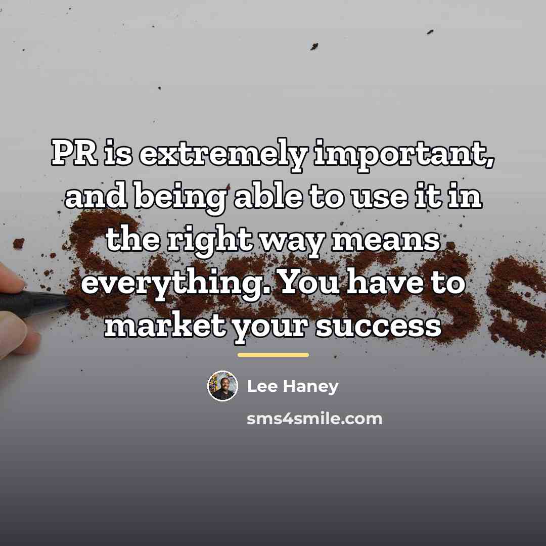 “PR is extremely important, and being able to use it…” quote by Lee Haney