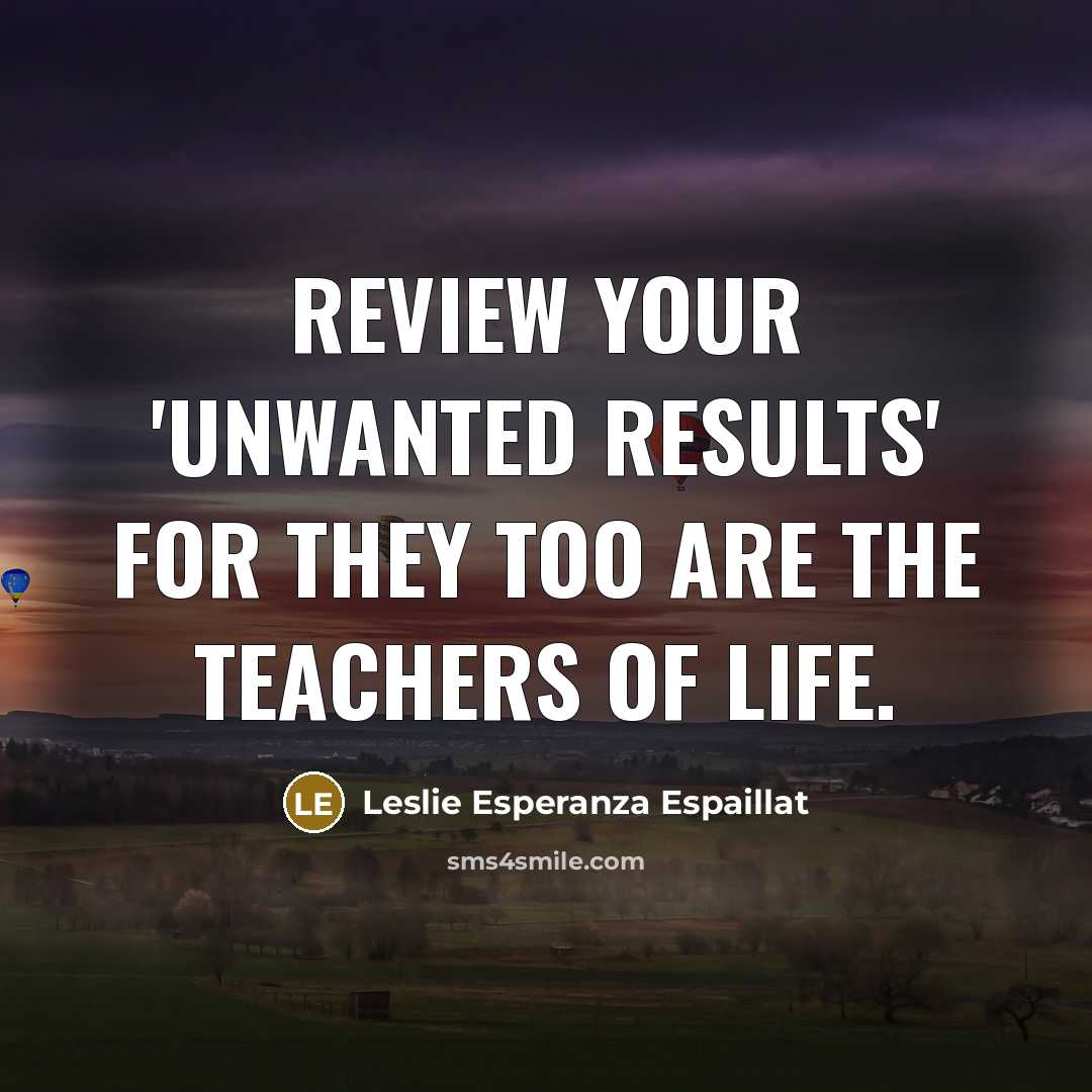 “Review your 'unwanted results' for they too are the teachers…” quote by Leslie Esperanza Espaillat