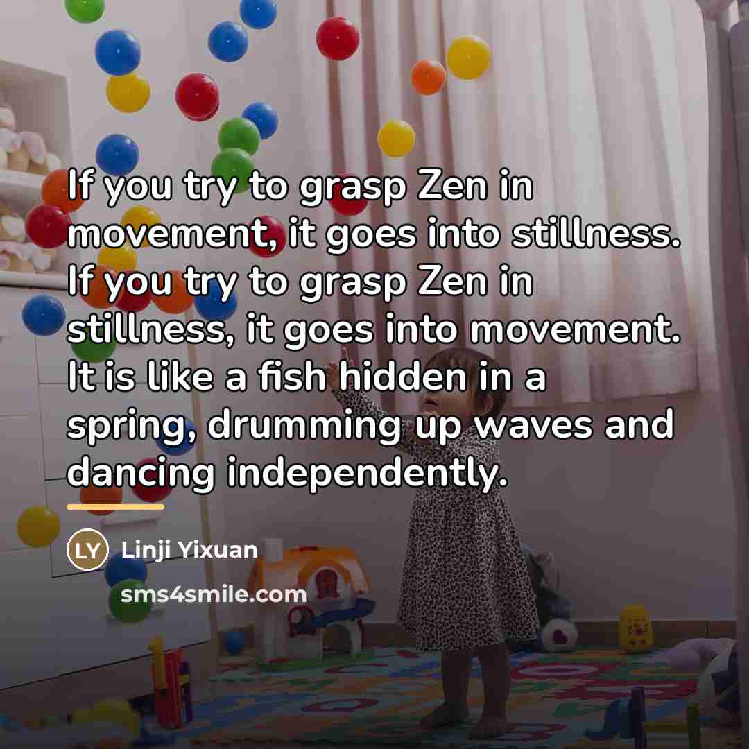 “If you try to grasp Zen in movement, it goes…” quote by Linji Yixuan
