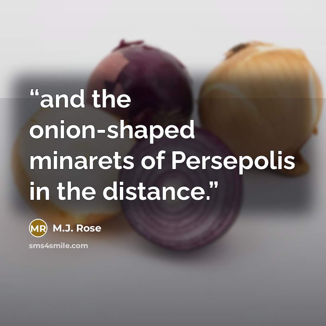 “and the onion-shaped minarets of Persepolis in the distance.” quote by M.J. Rose