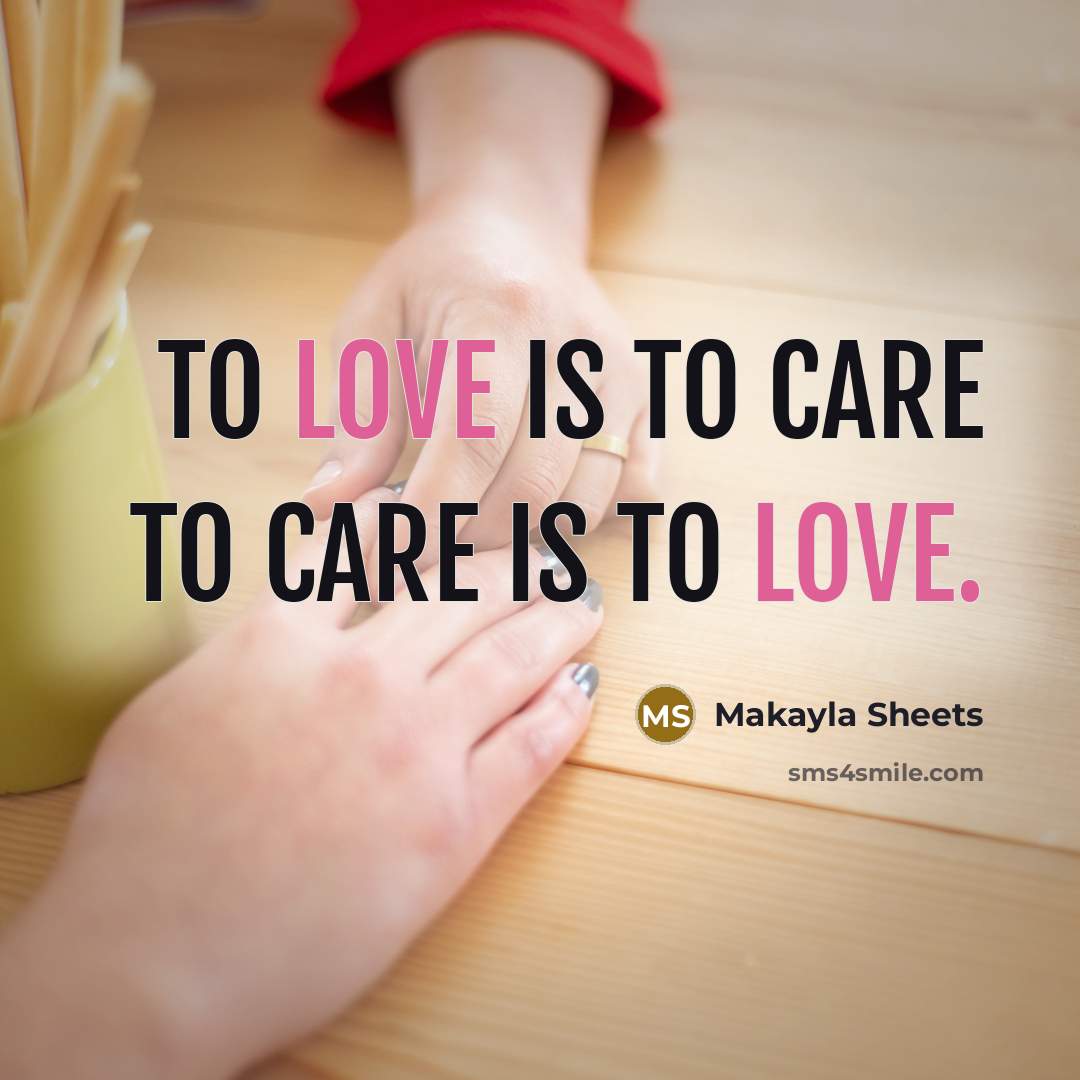 “To love is to care to care is to love.…” quote by Makayla Sheets