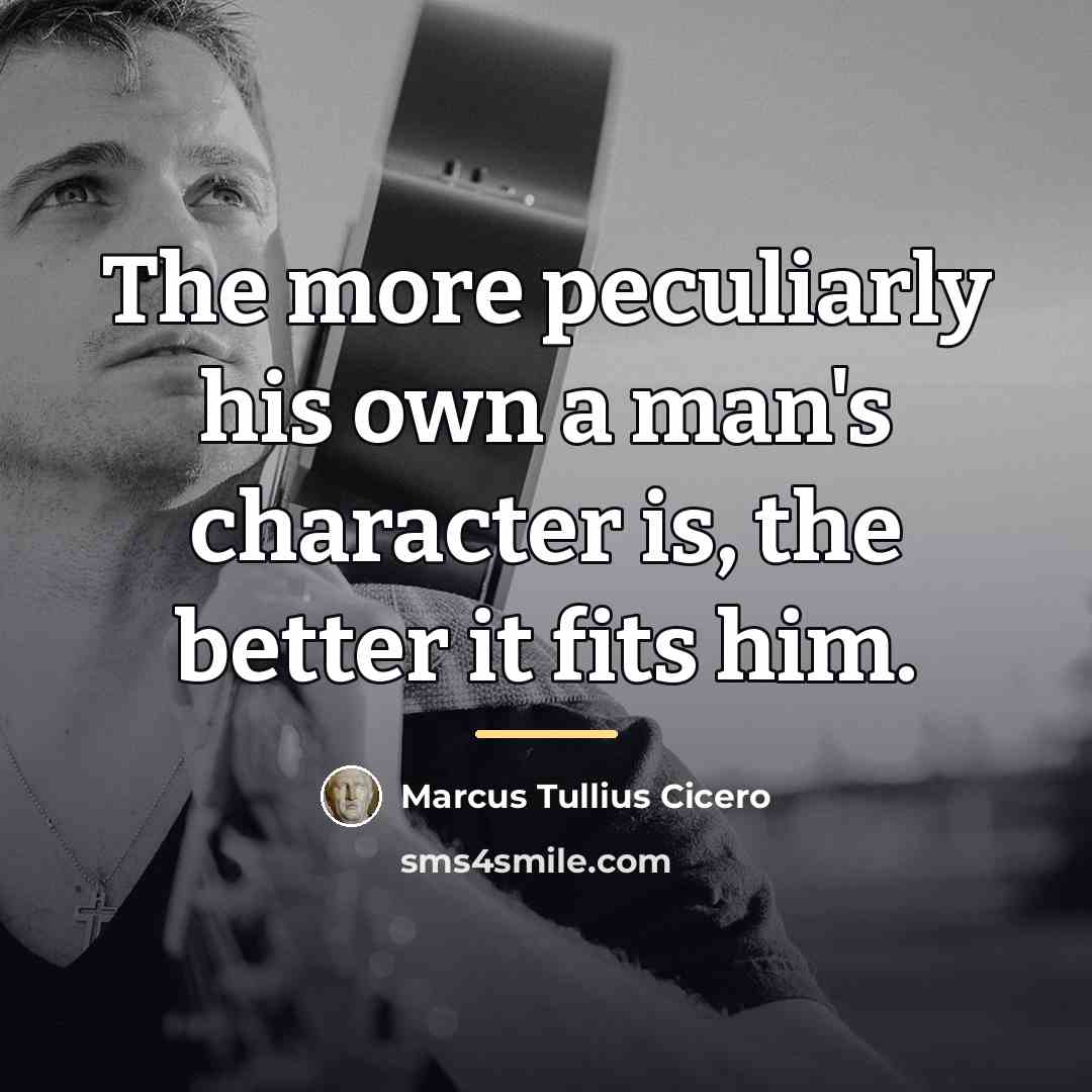“The more peculiarly his own a man's character is, the…” quote by Marcus Tullius Cicero