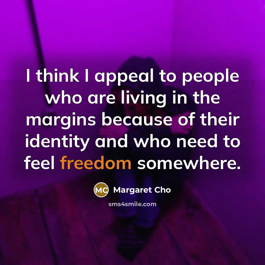 “I think I appeal to people who are living in…” quote by Margaret Cho