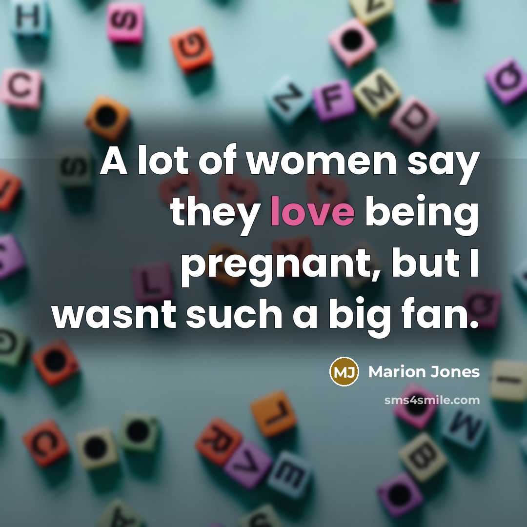 “A lot of women say they love being pregnant, but…” quote by Marion Jones