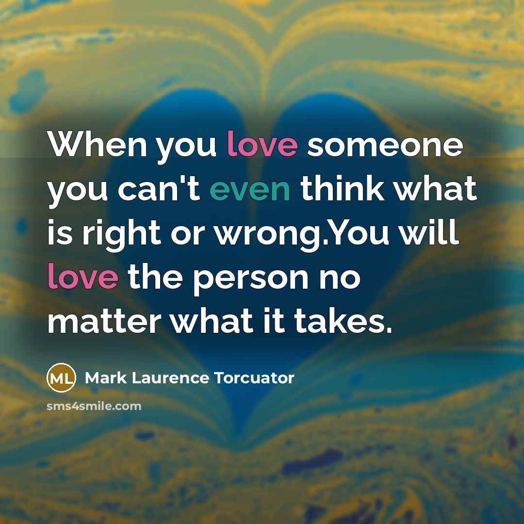 “When you love someone you can't even think what is…” quote by Mark Laurence Torcuator