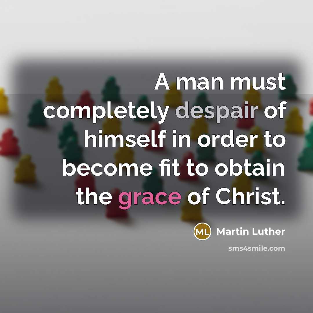 “A man must completely despair of himself in order to…” quote by Martin Luther