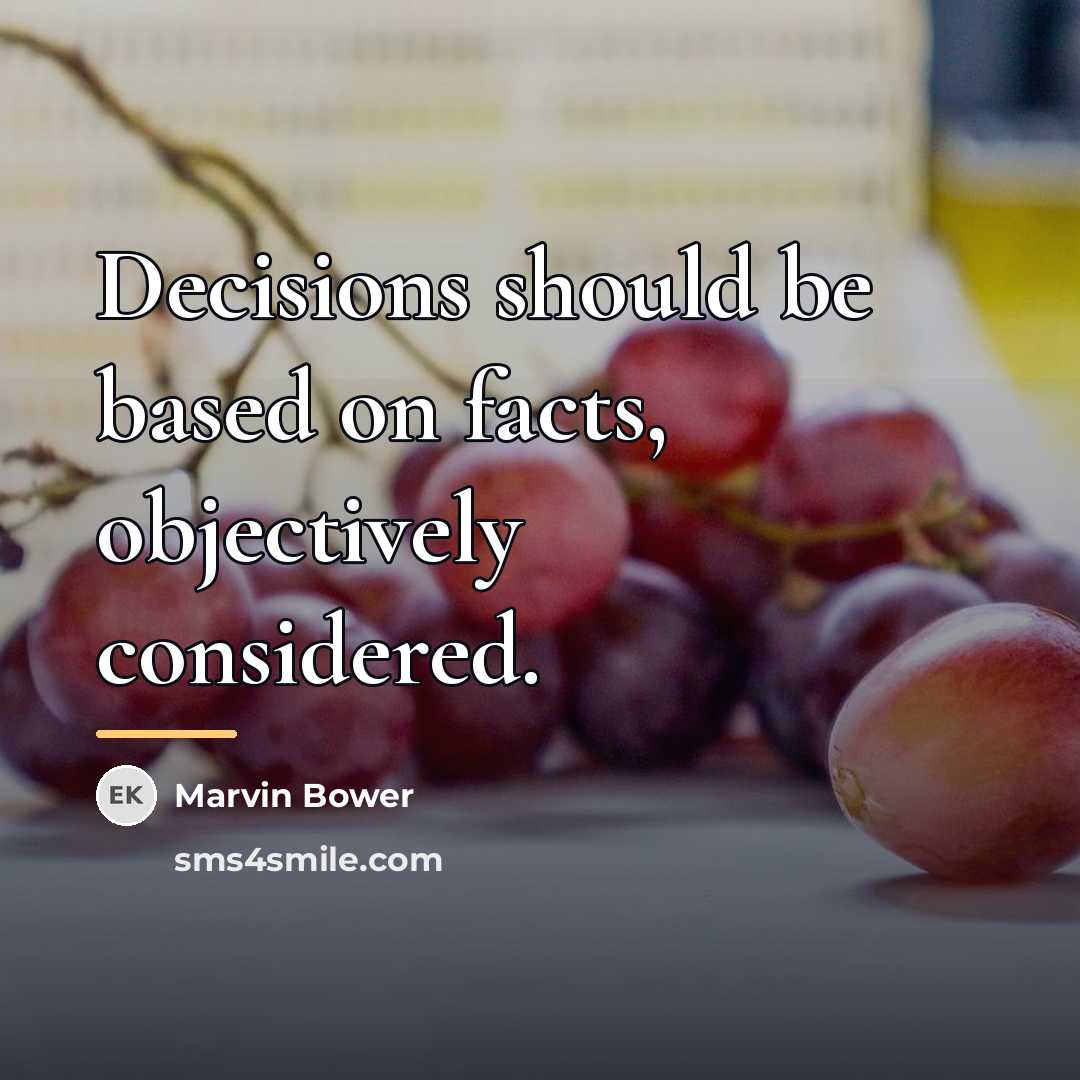 “Decisions should be based on facts, objectively considered.…” quote by Marvin Bower