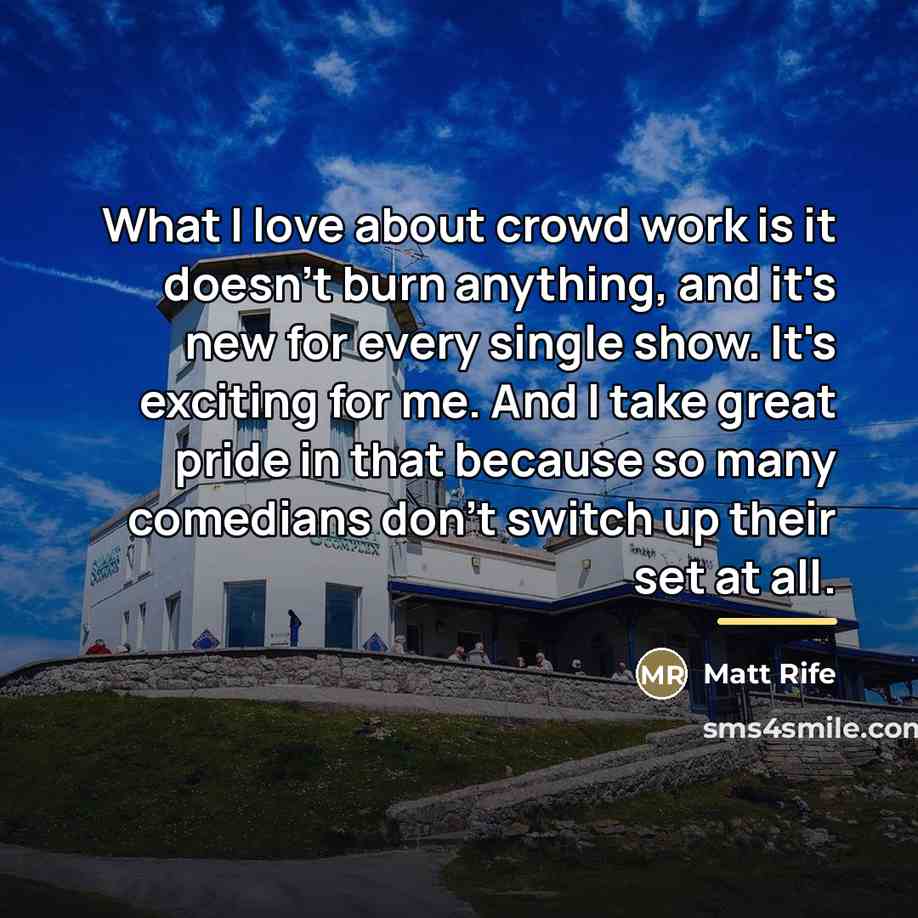“What I love about crowd work is it doesn't burn…” quote by Matt Rife