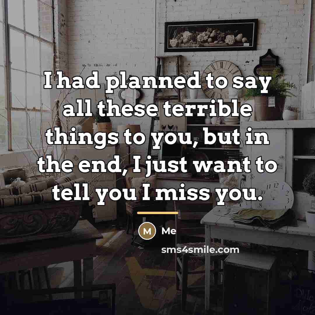 “I had planned to say all these terrible things to…” quote by Me