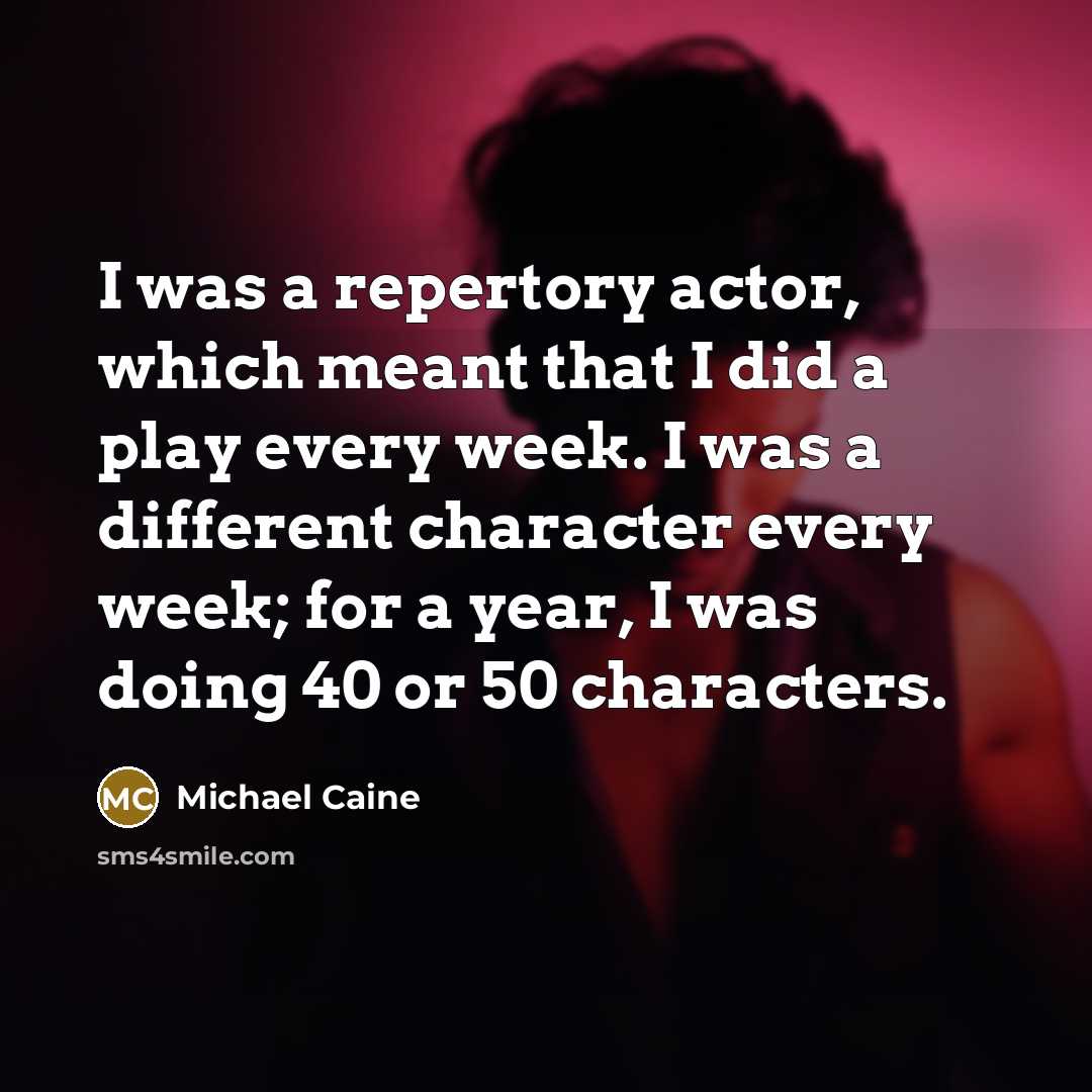 “I was a repertory actor, which meant that I did…” quote by Michael Caine