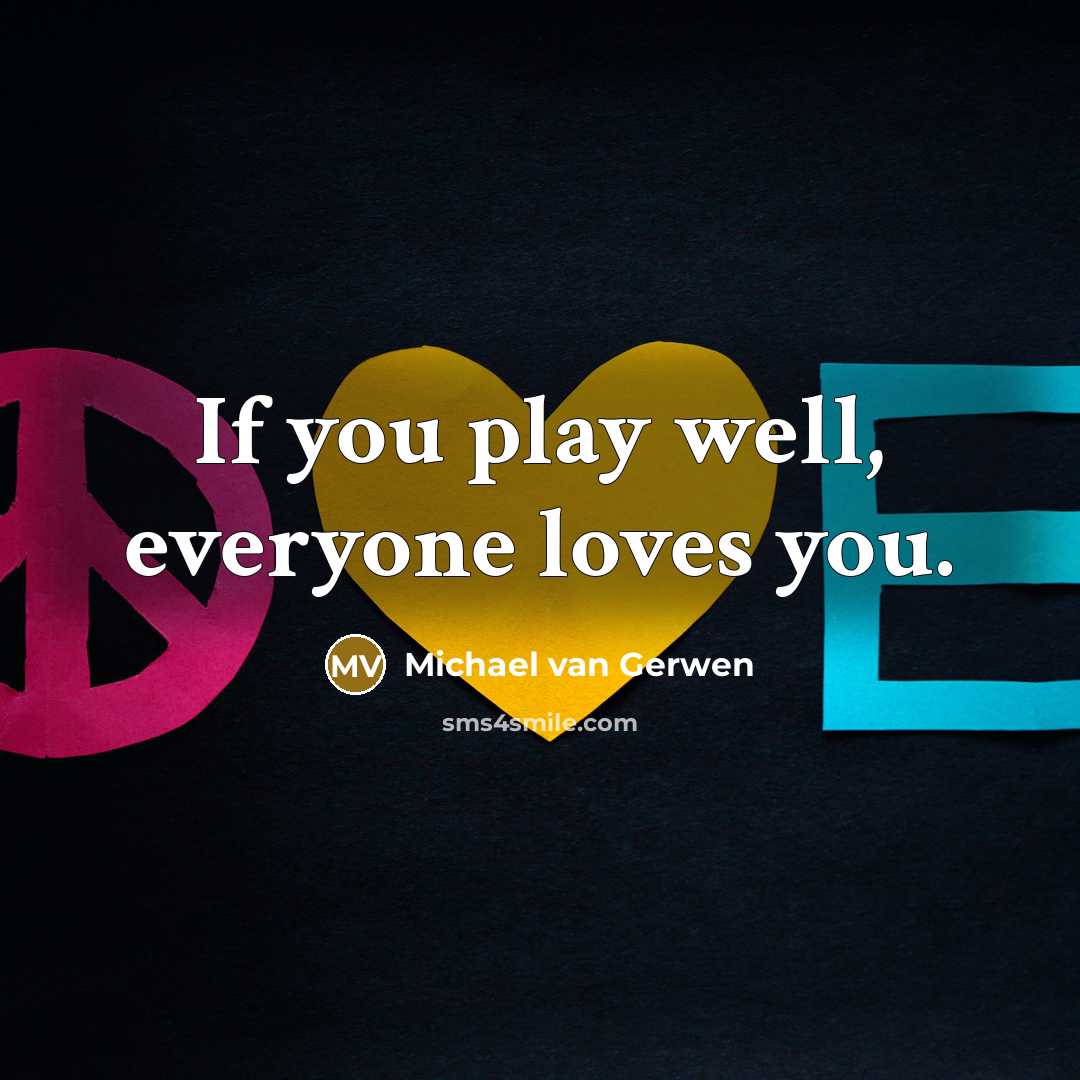 “If you play well, everyone loves you.…” quote by Michael van Gerwen