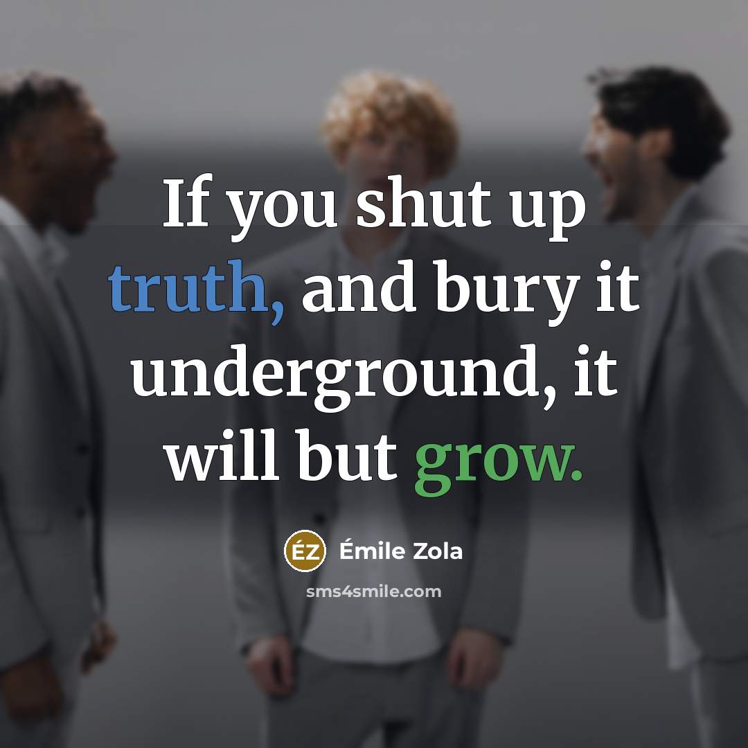 “If you shut up truth, and bury it underground, it…” quote by Emile Zola