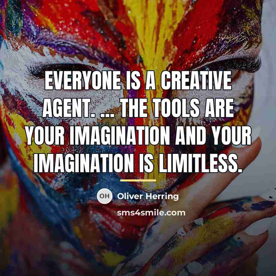 “Everyone is a creative agent. ... The tools are your…” quote by Oliver Herring