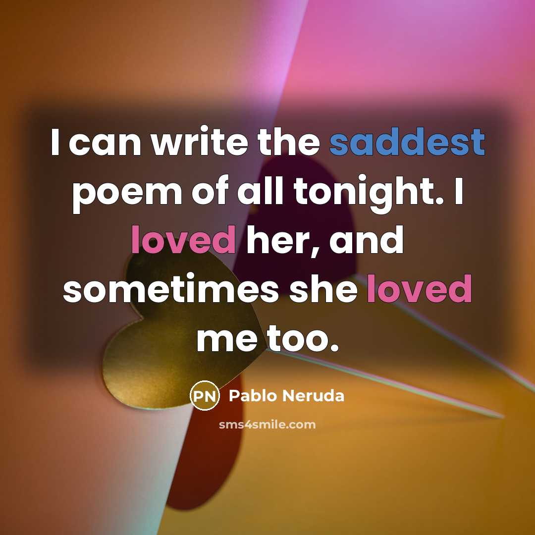 “I can write the saddest poem of all tonight. I…” quote by Pablo Neruda