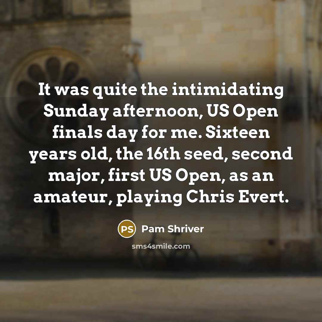 “It was quite the intimidating Sunday afternoon, US Open finals…” quote by Pam Shriver