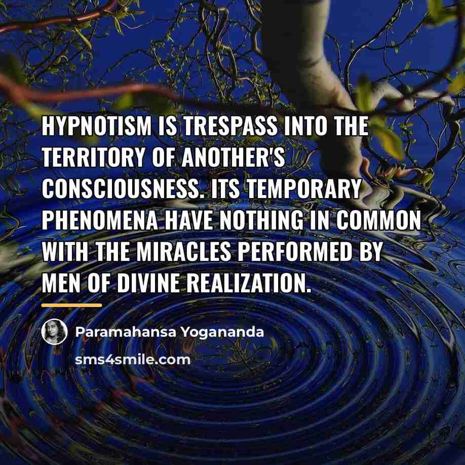 “Hypnotism is trespass into the territory of another's consciousness. Its…” quote by Paramahansa Yogananda