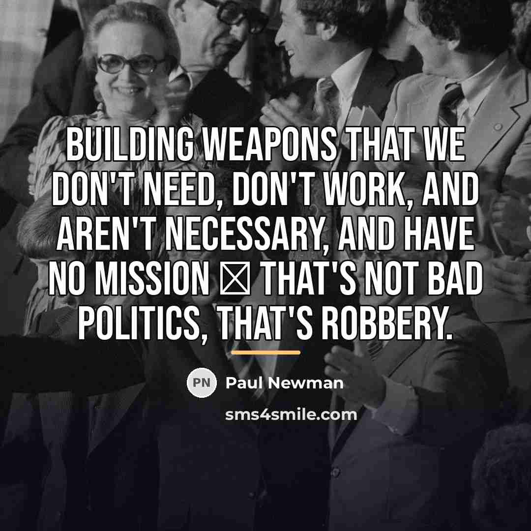 “Building weapons that we don't need, don't work, and aren't…” quote by Paul Newman