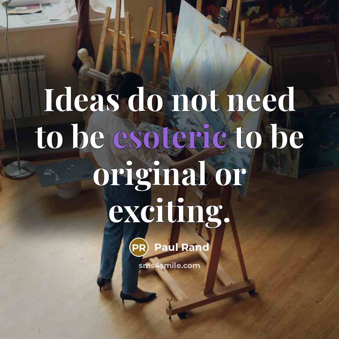 “Ideas do not need to be esoteric to be original…” quote by Paul Rand