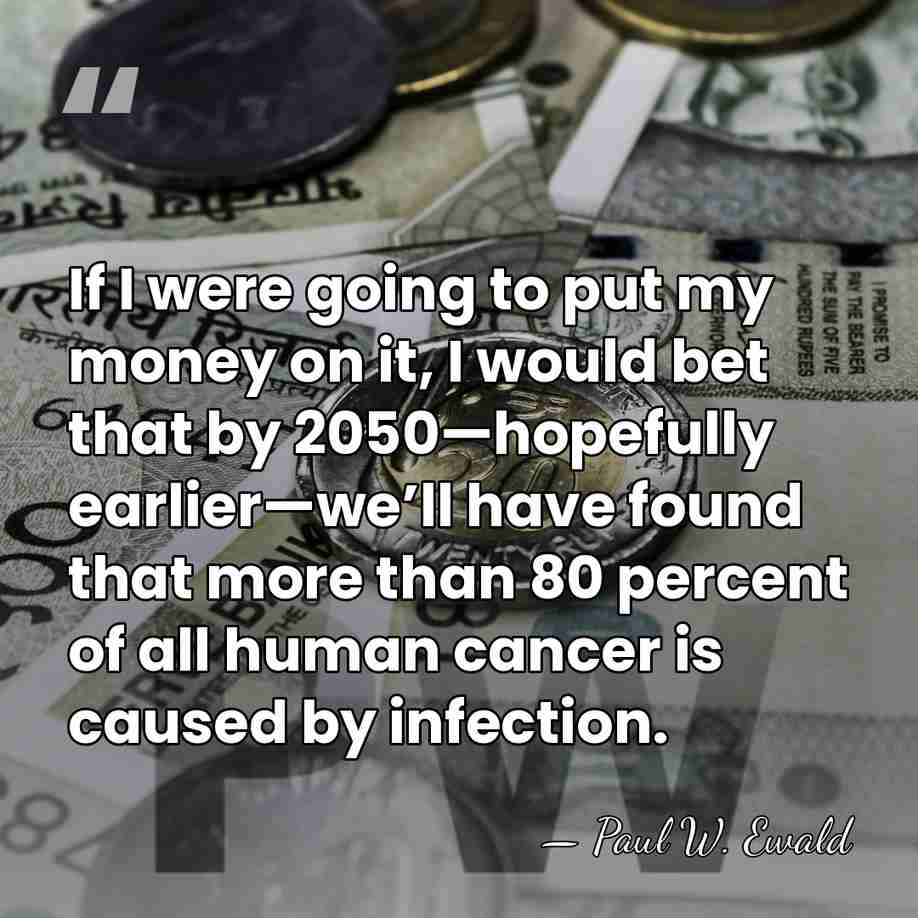 If I were going to put my money on it, I would&hellip; - Paul W. Ewald