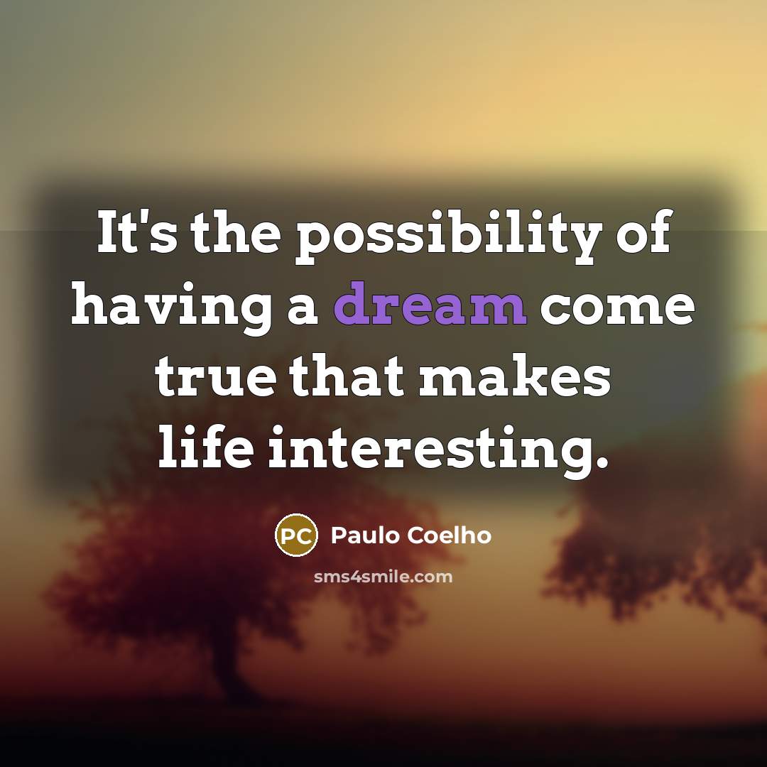 “It's the possibility of having a dream come true that…” quote by Paulo Coelho