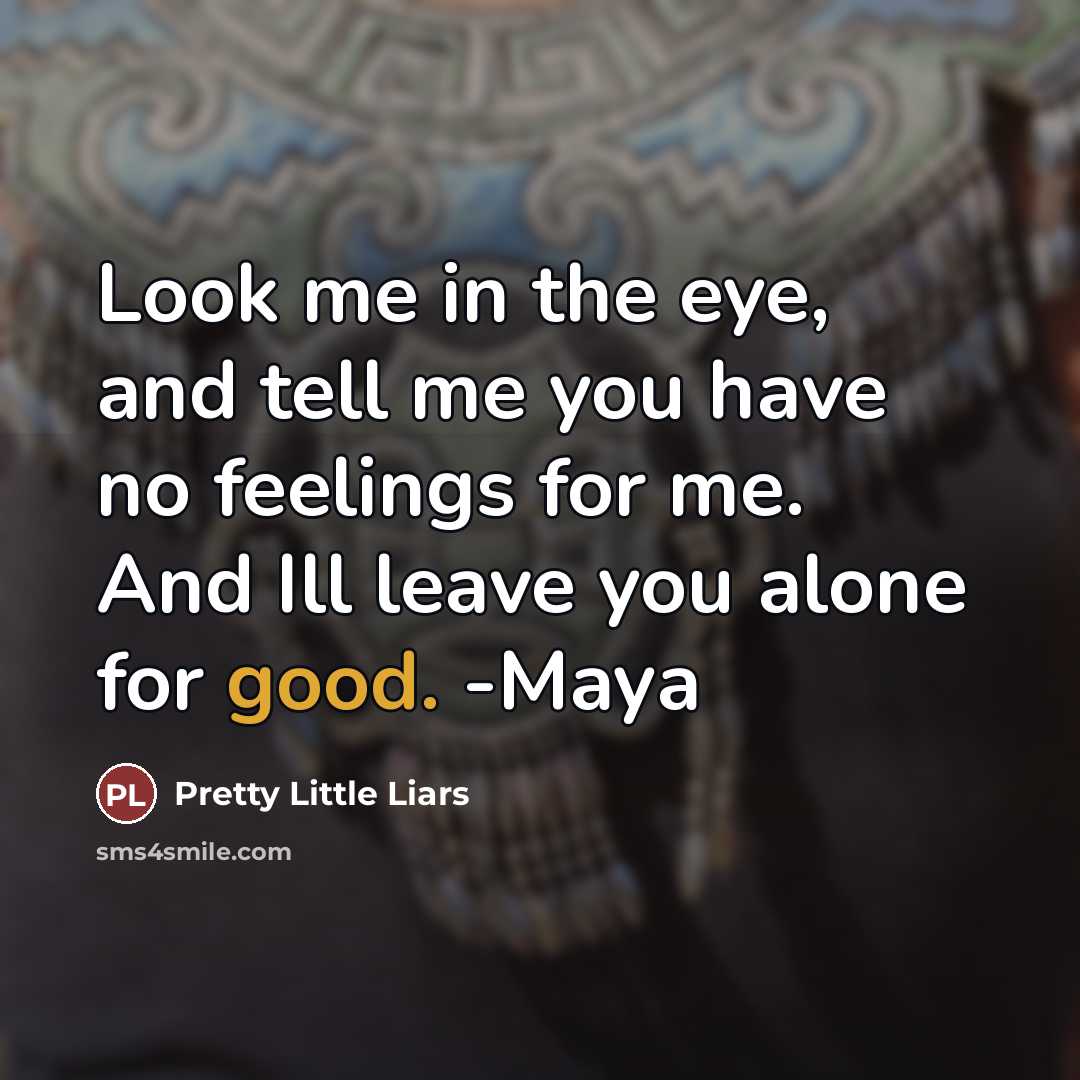 “Look me in the eye, and tell me you have…” quote by Pretty Little Liars