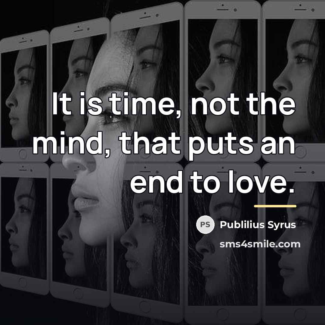 “It is time, not the mind, that puts an end…” quote by Publilius Syrus