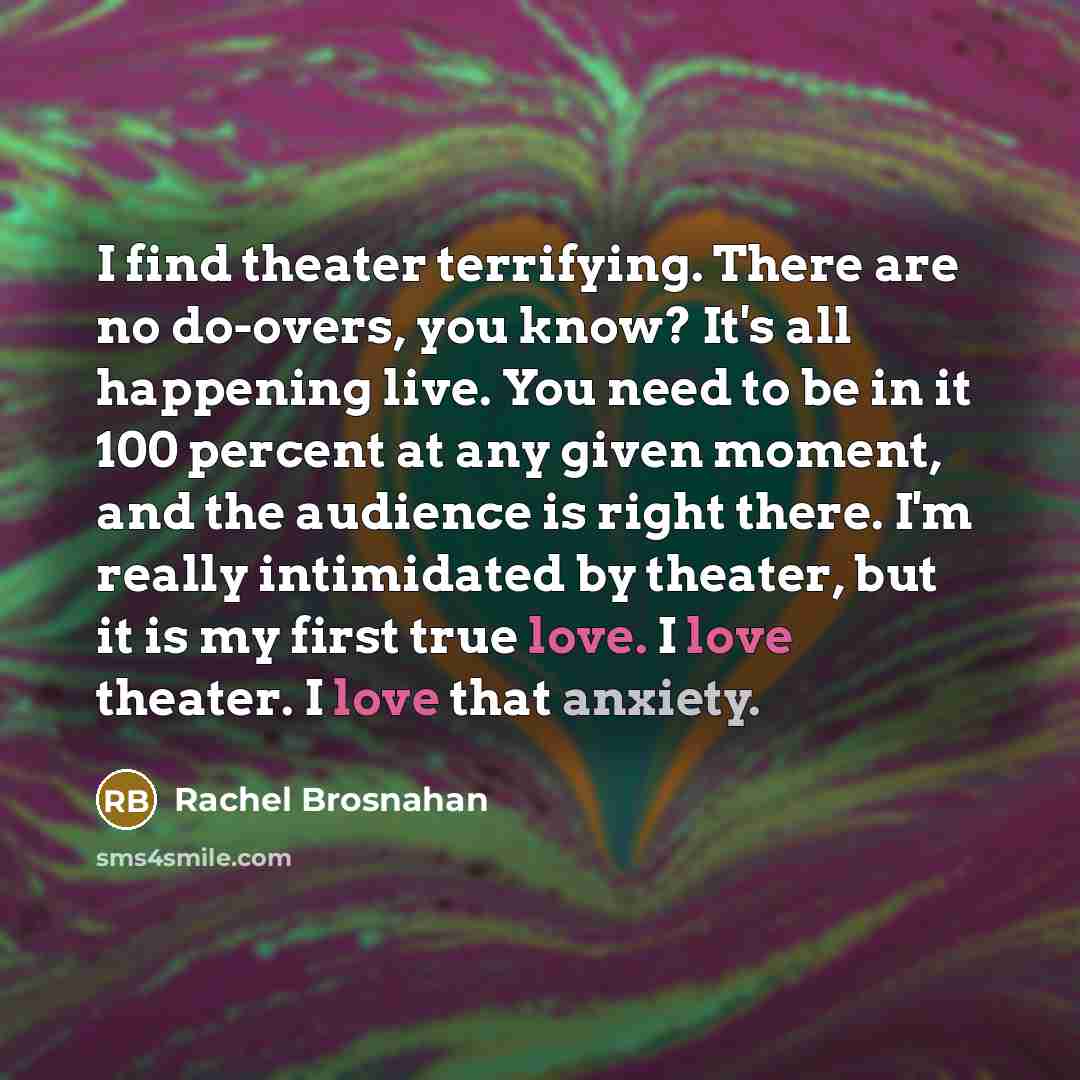 “I find theater terrifying. There are no do-overs, you know?…” quote by Rachel Brosnahan
