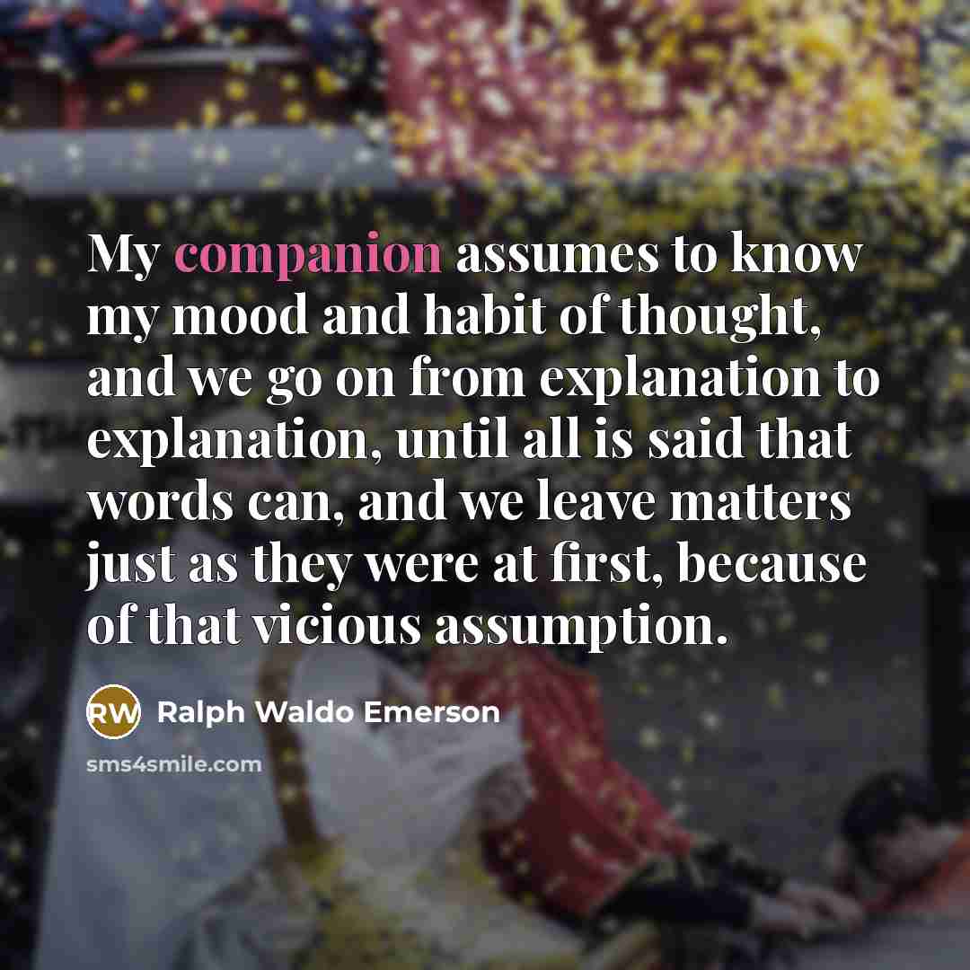 “My companion assumes to know my mood and habit of…” quote by Ralph Waldo Emerson