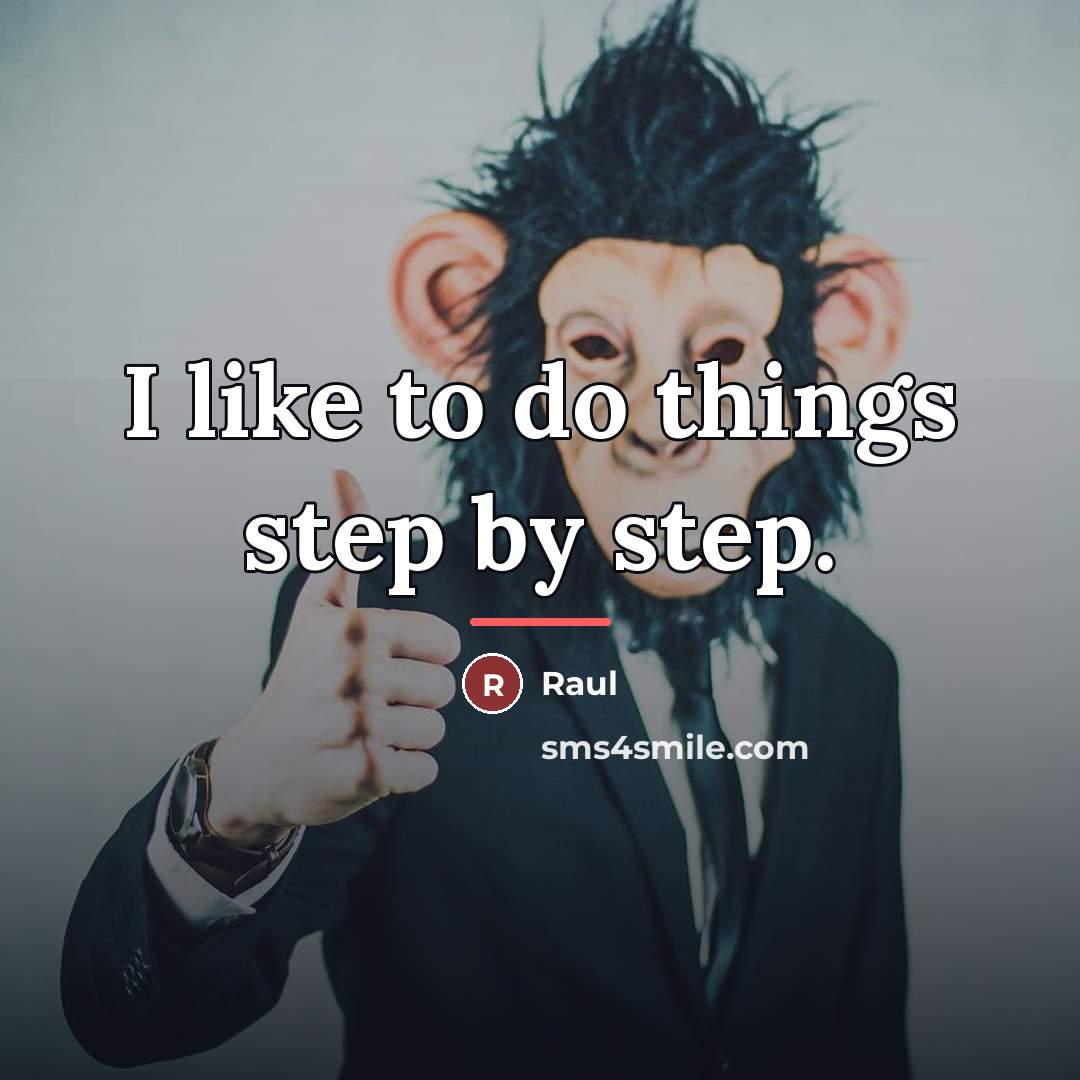 “I like to do things step by step.…” quote by Raul