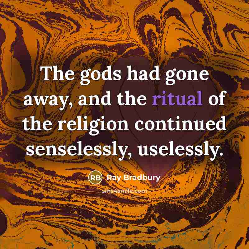 “The gods had gone away, and the ritual of the…” quote by Ray Bradbury