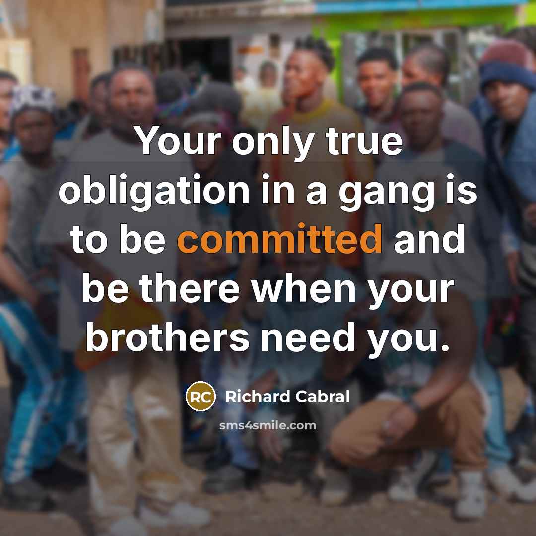 “Your only true obligation in a gang is to be…” quote by Richard Cabral