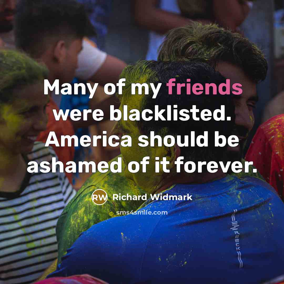 “Many of my friends were blacklisted. America should be ashamed…” quote by Richard Widmark