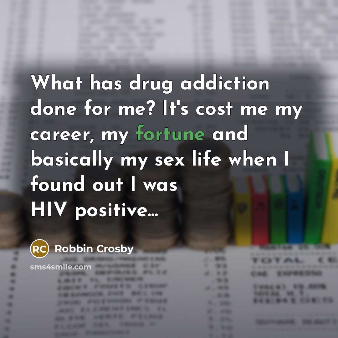 “What has drug addiction done for me? It's cost me…” quote by Robbin Crosby