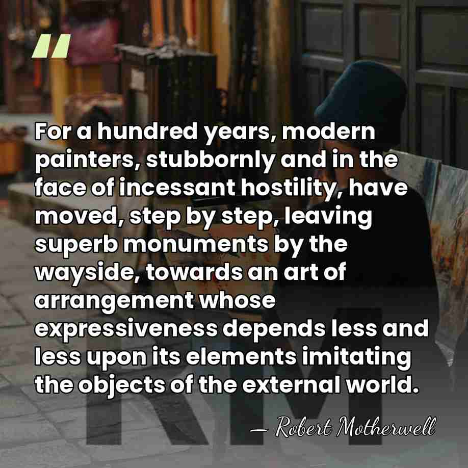 For a hundred years, modern painters, stubbornly and in the face of&hellip; - Robert Motherwell