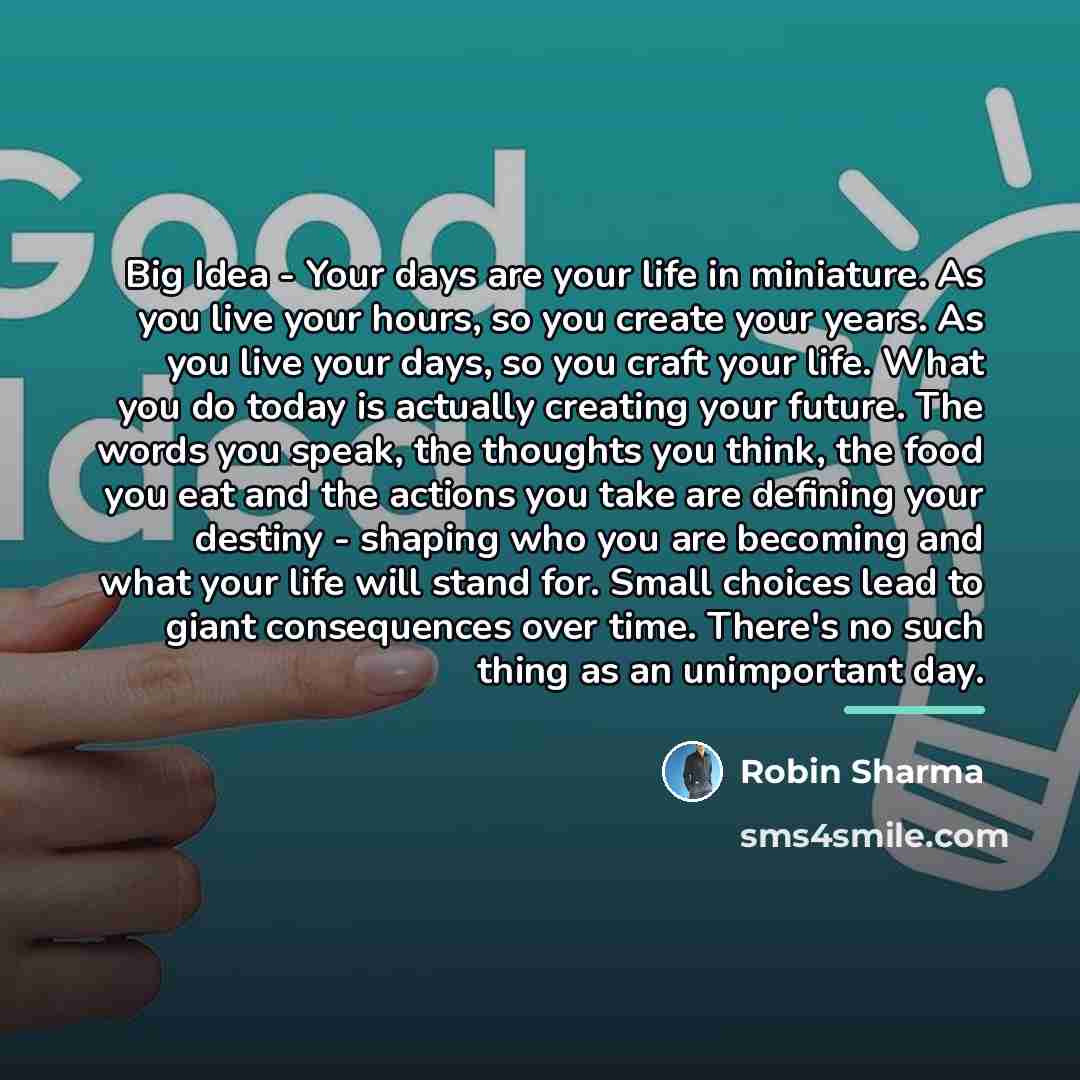 “Big Idea - Your days are your life in miniature.…” quote by Robin Sharma