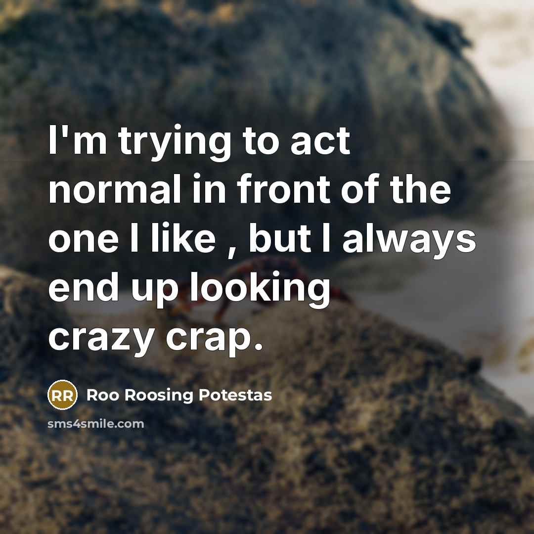 “I'm trying to act normal in front of the one…” quote by Roo Roosing Potestas