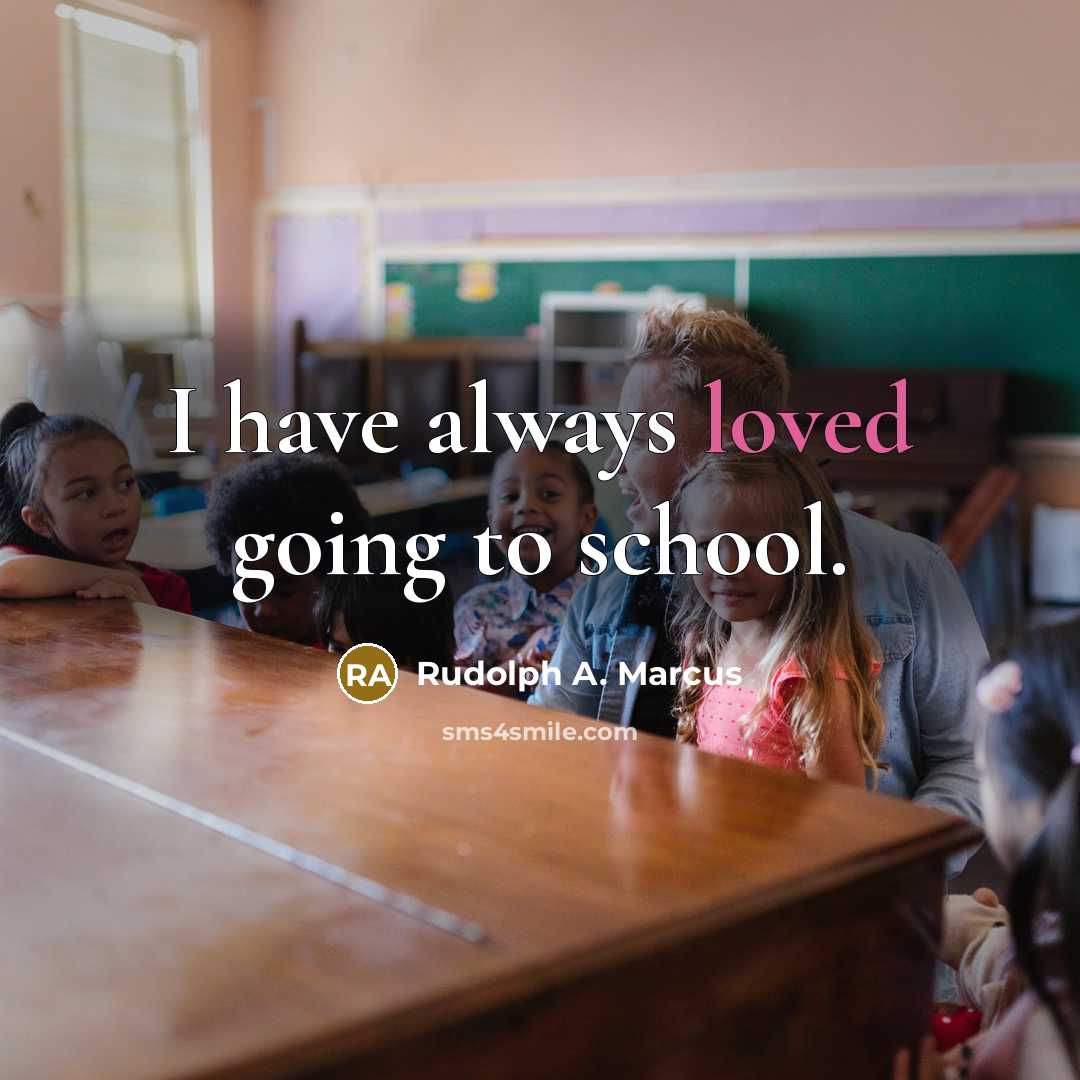 “I have always loved going to school.…” quote by Rudolph A. Marcus