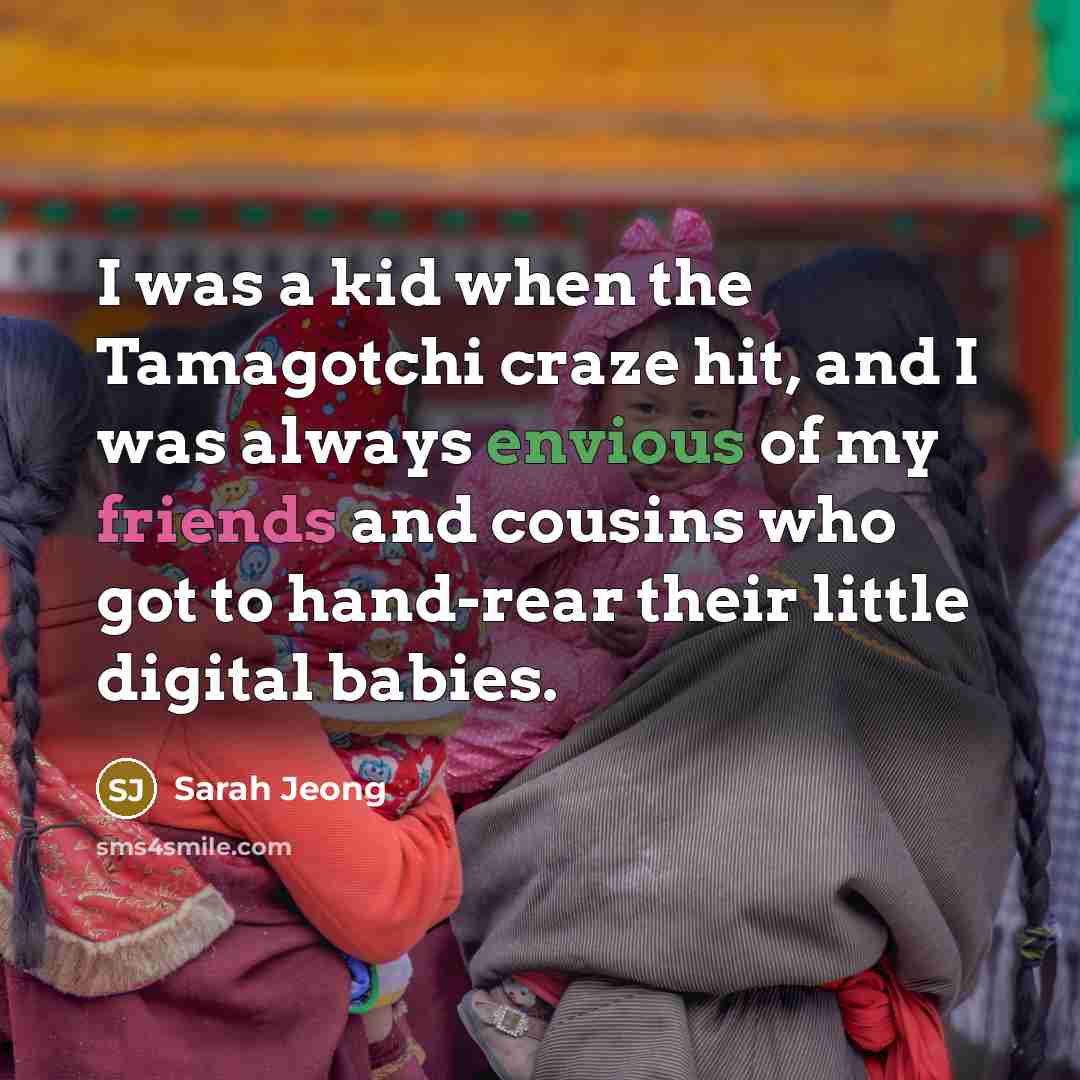“I was a kid when the Tamagotchi craze hit, and…” quote by Sarah Jeong