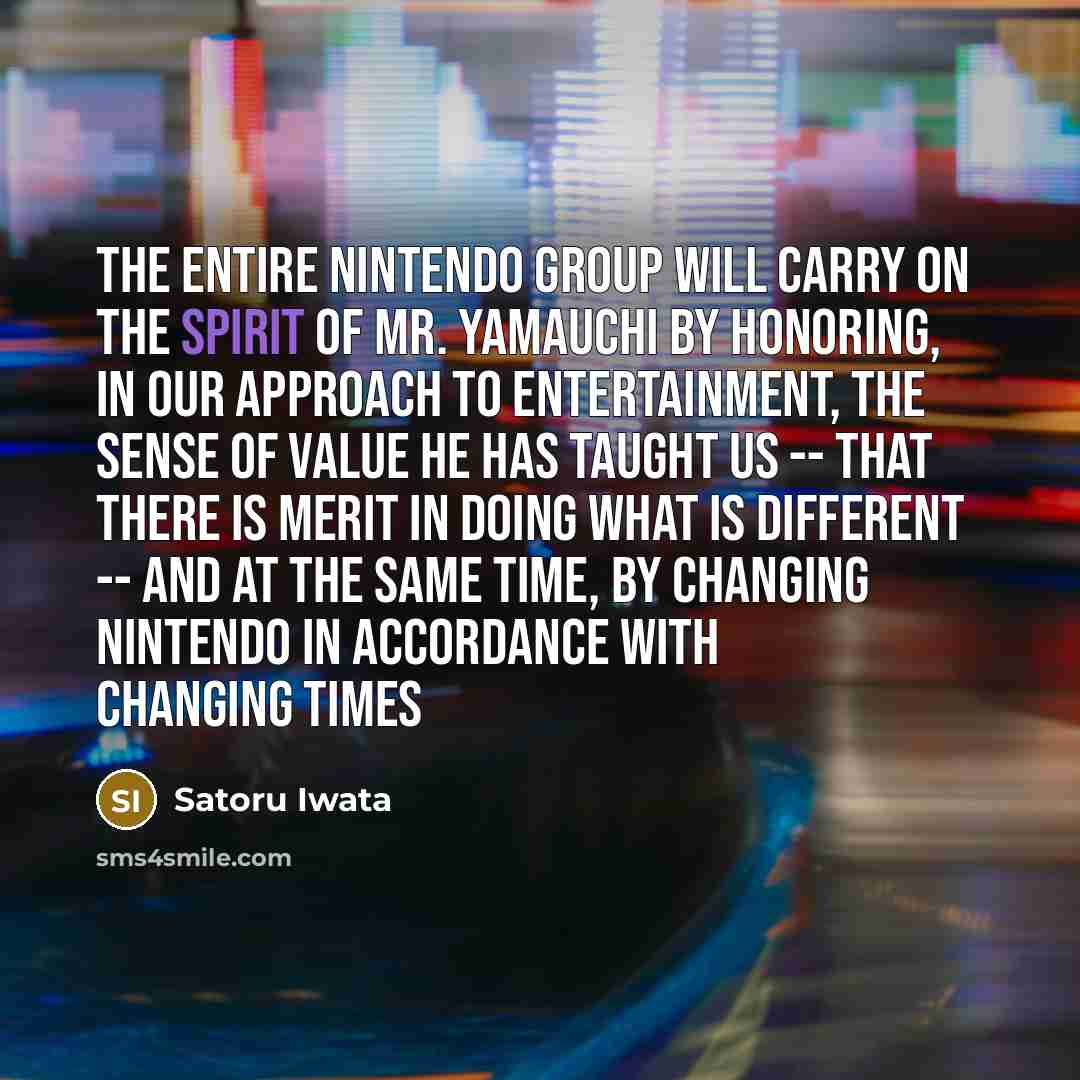 “The entire Nintendo group will carry on the spirit of…” quote by Satoru Iwata
