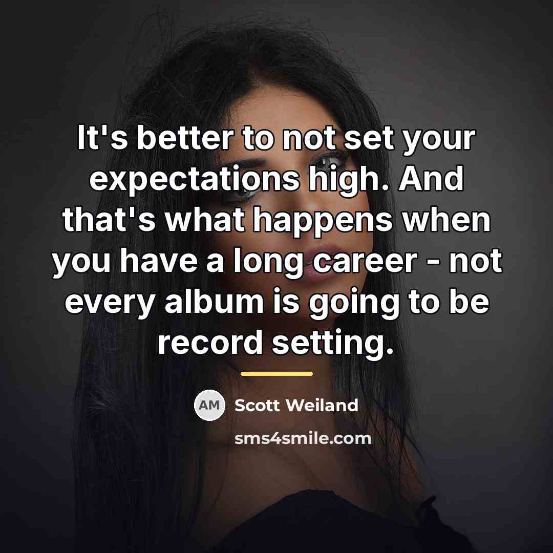 “It's better to not set your expectations high. And that's…” quote by Scott Weiland