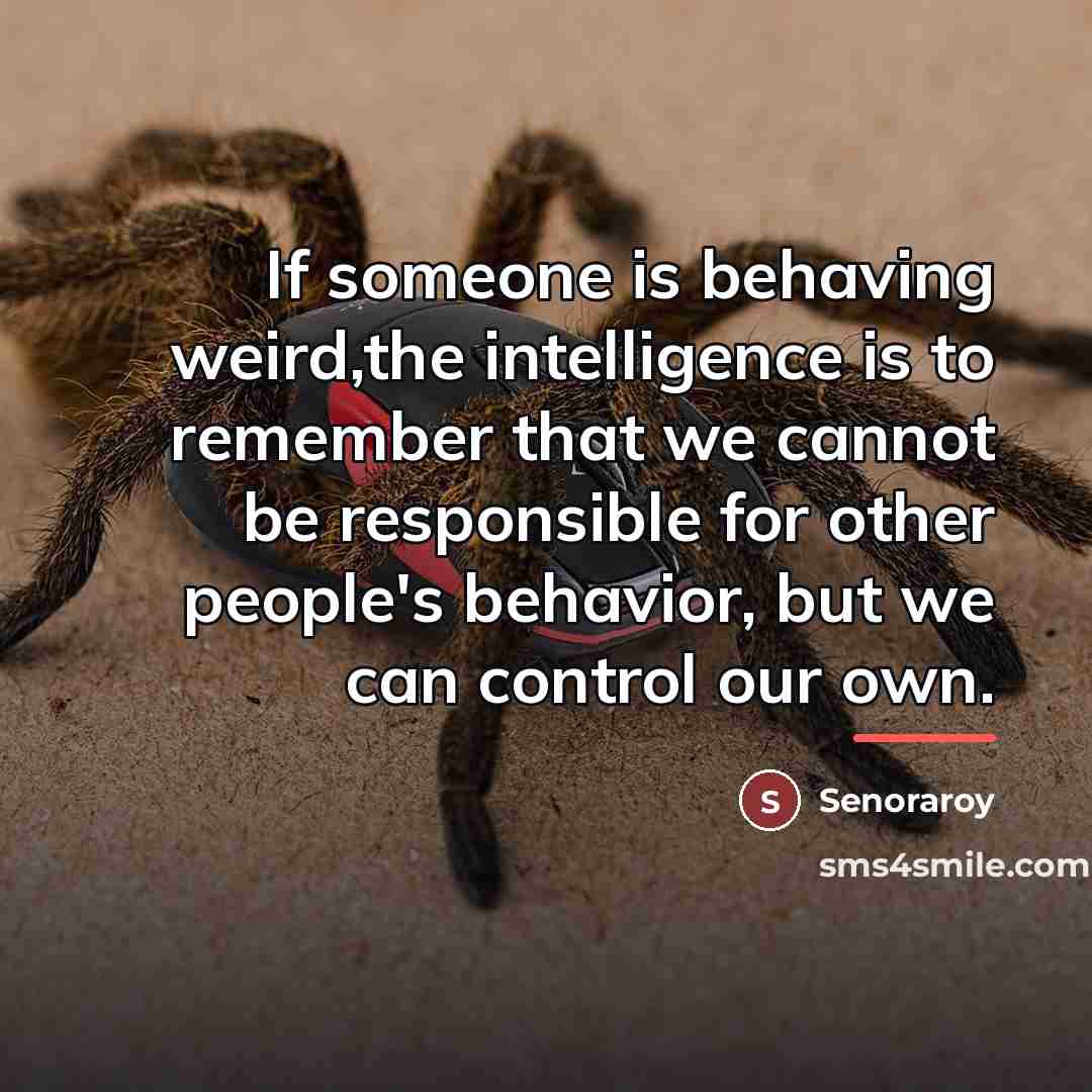 “If someone is behaving weird,the intelligence is to remember that…” quote by Senoraroy