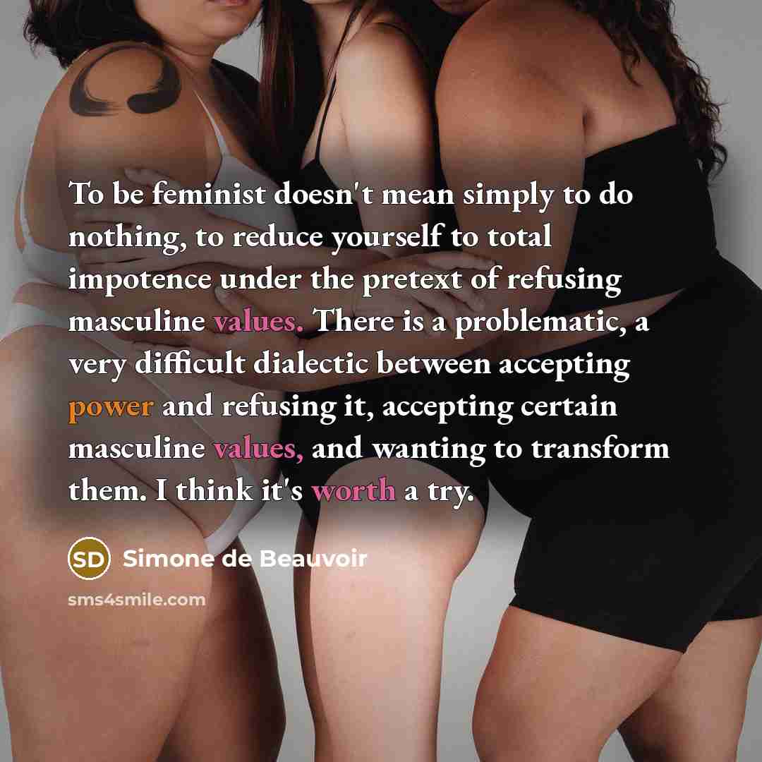 “To be feminist doesn't mean simply to do nothing, to…” quote by Simone de Beauvoir
