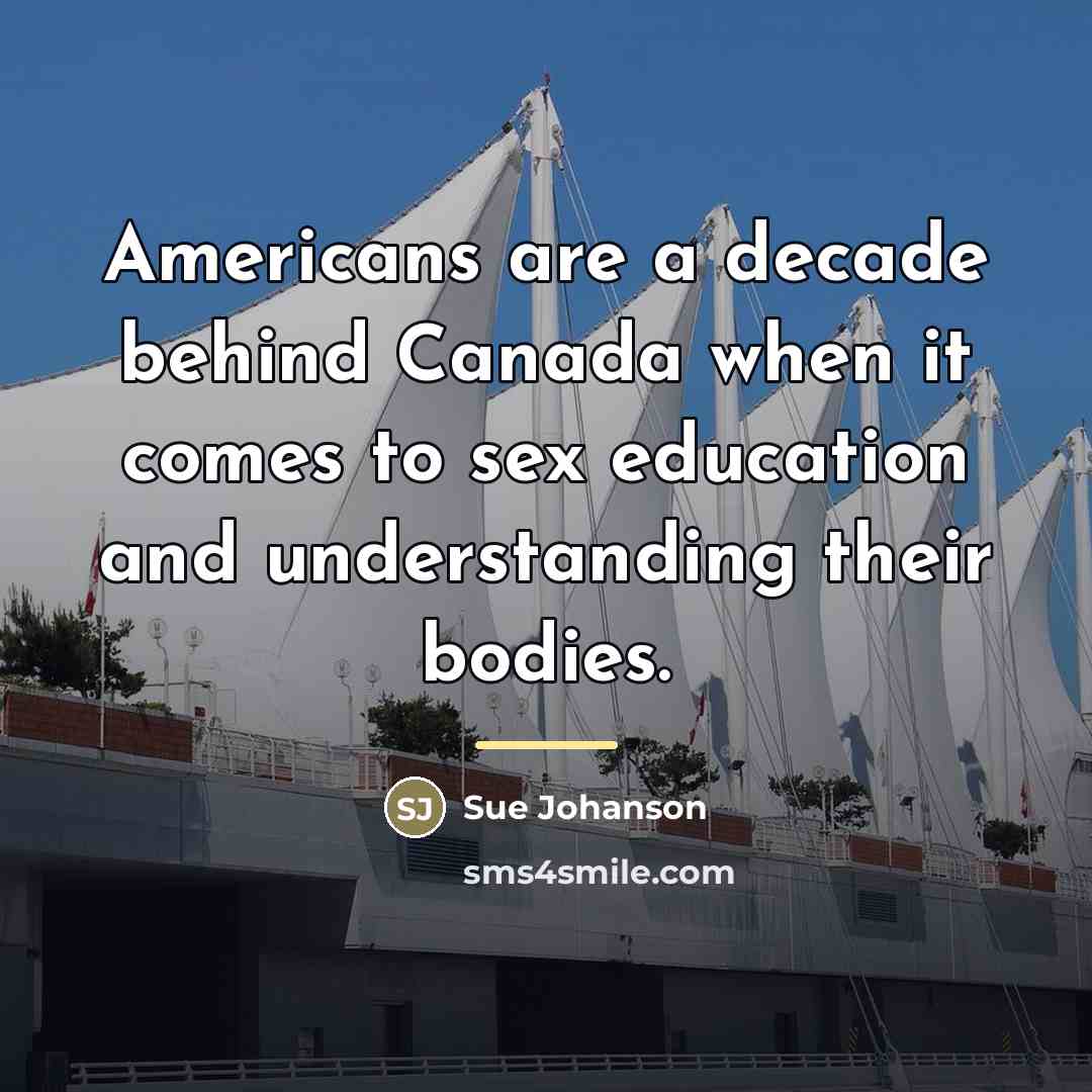 “Americans are a decade behind Canada when it comes to…” quote by Sue Johanson