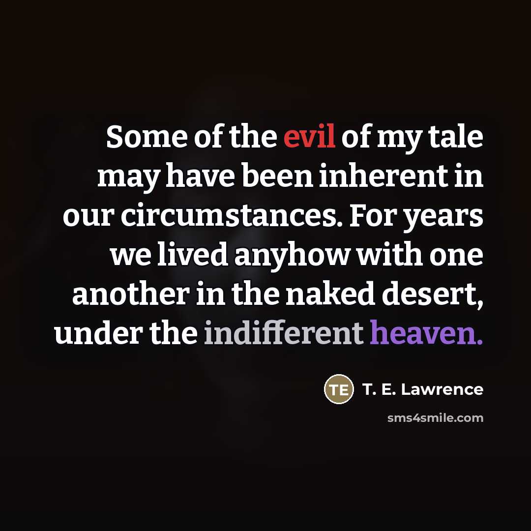 “Some of the evil of my tale may have been…” quote by T. E. Lawrence